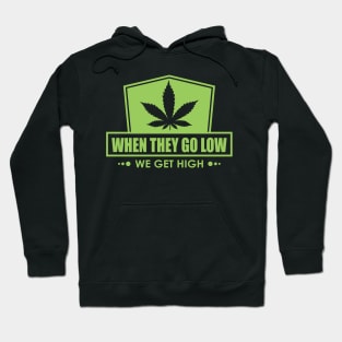 When They Go Low, We Get High Hoodie